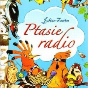 JULIAN TUWIM "PTASIE RADIO"