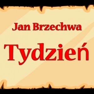 JAN BRZECHWA "TYDZIEŃ"