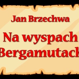 JAN BRZECHWA "NA WYSPACH BERGAMUTACH"
